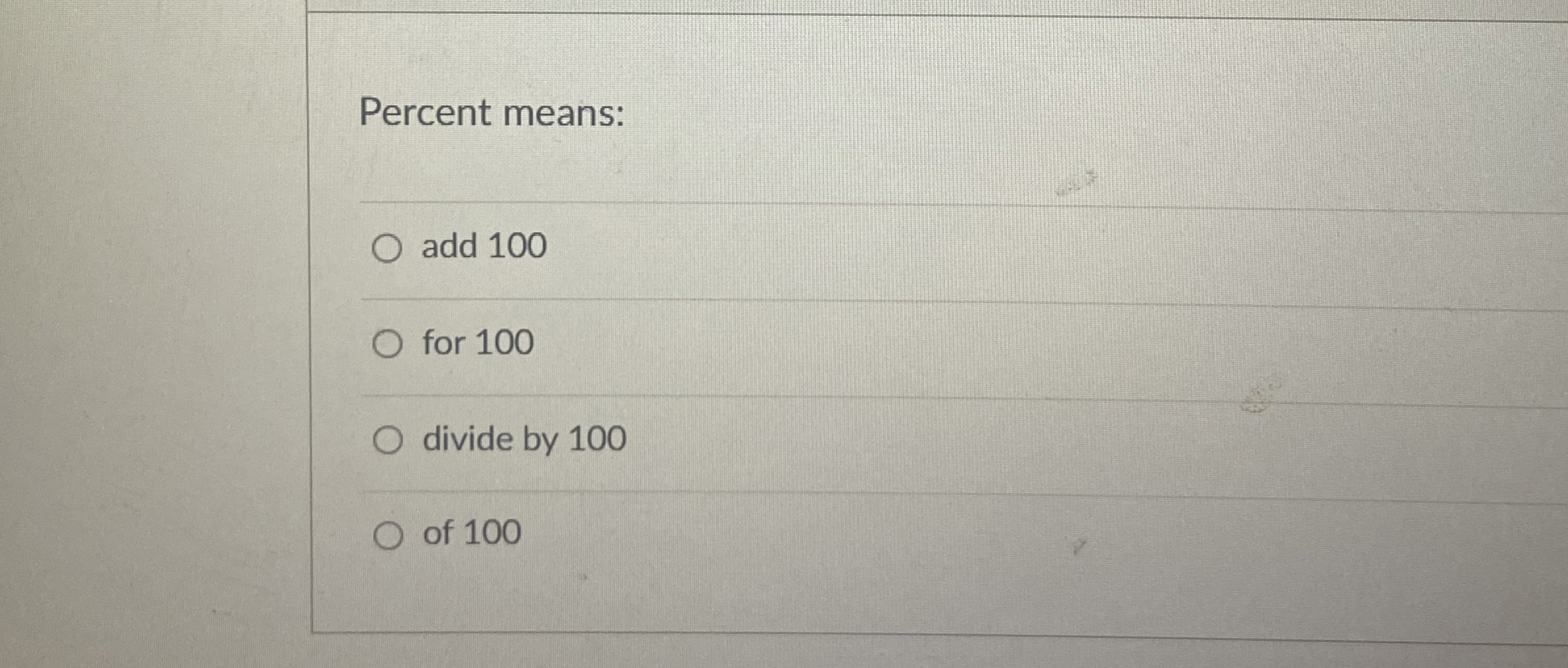 Percent means: add 1 0 0 for 1 0 0 divide by 1 0