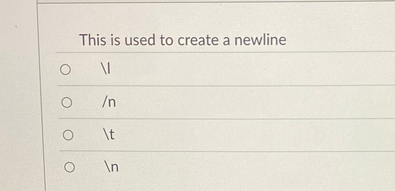 This is used to create a newline V / n ? ? t In