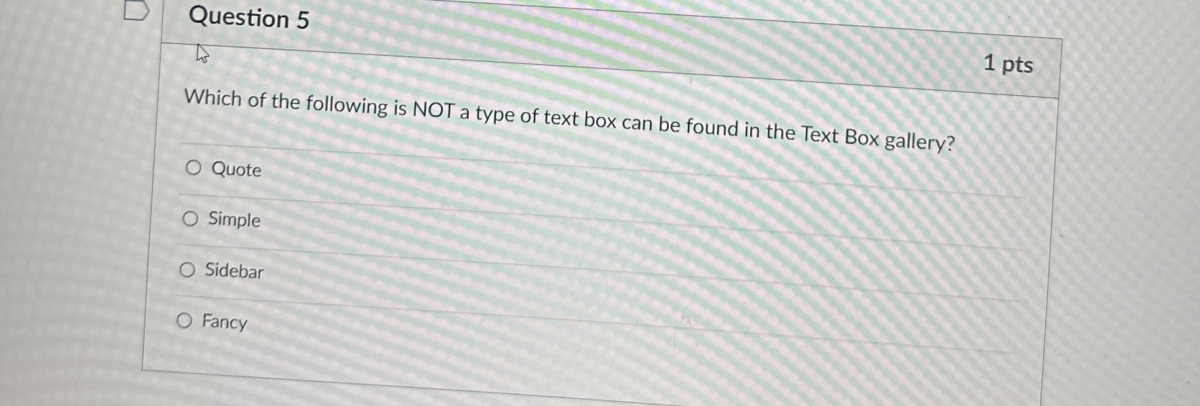 Question 5 1 pts Which of the following is NOT a