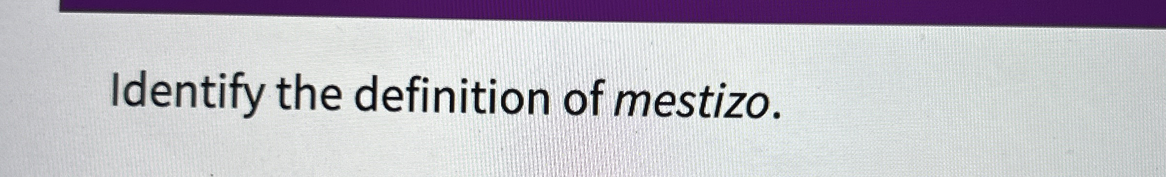 Identify the definition of mestizo.