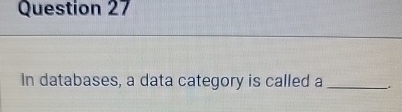 Question 2 7 In databases, a data category is