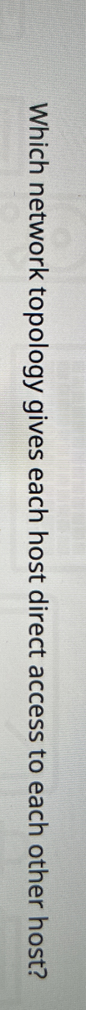Which network topology gives each host direct