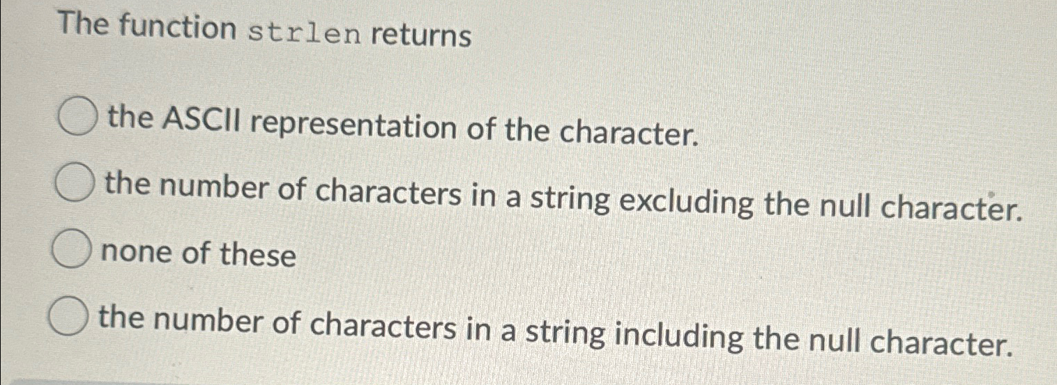 The function strlen returns the ASCII