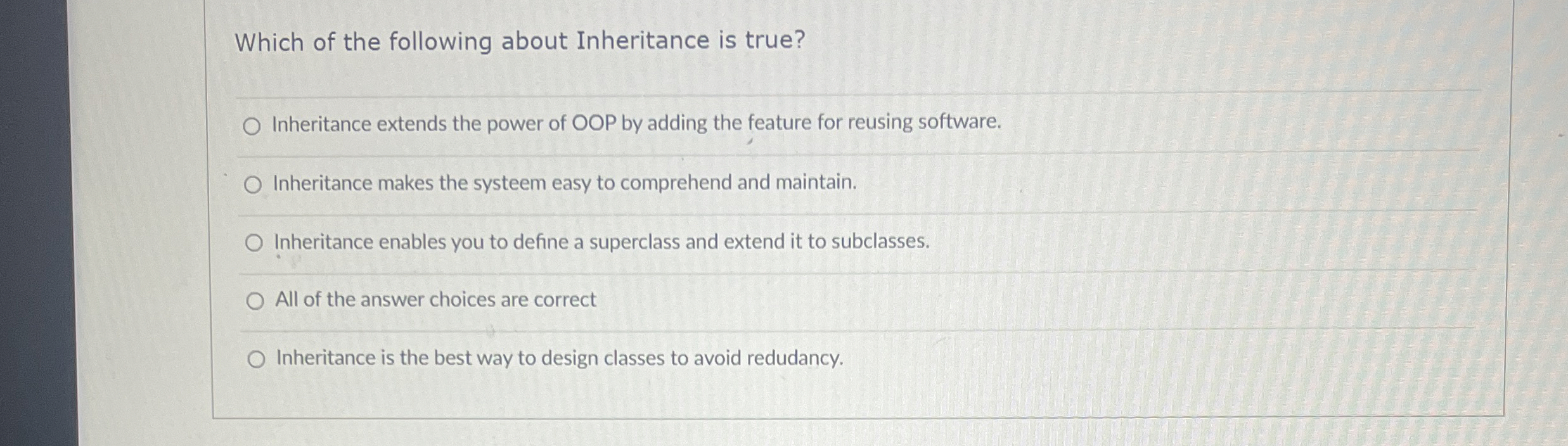 Which of the following about Inheritance is true?