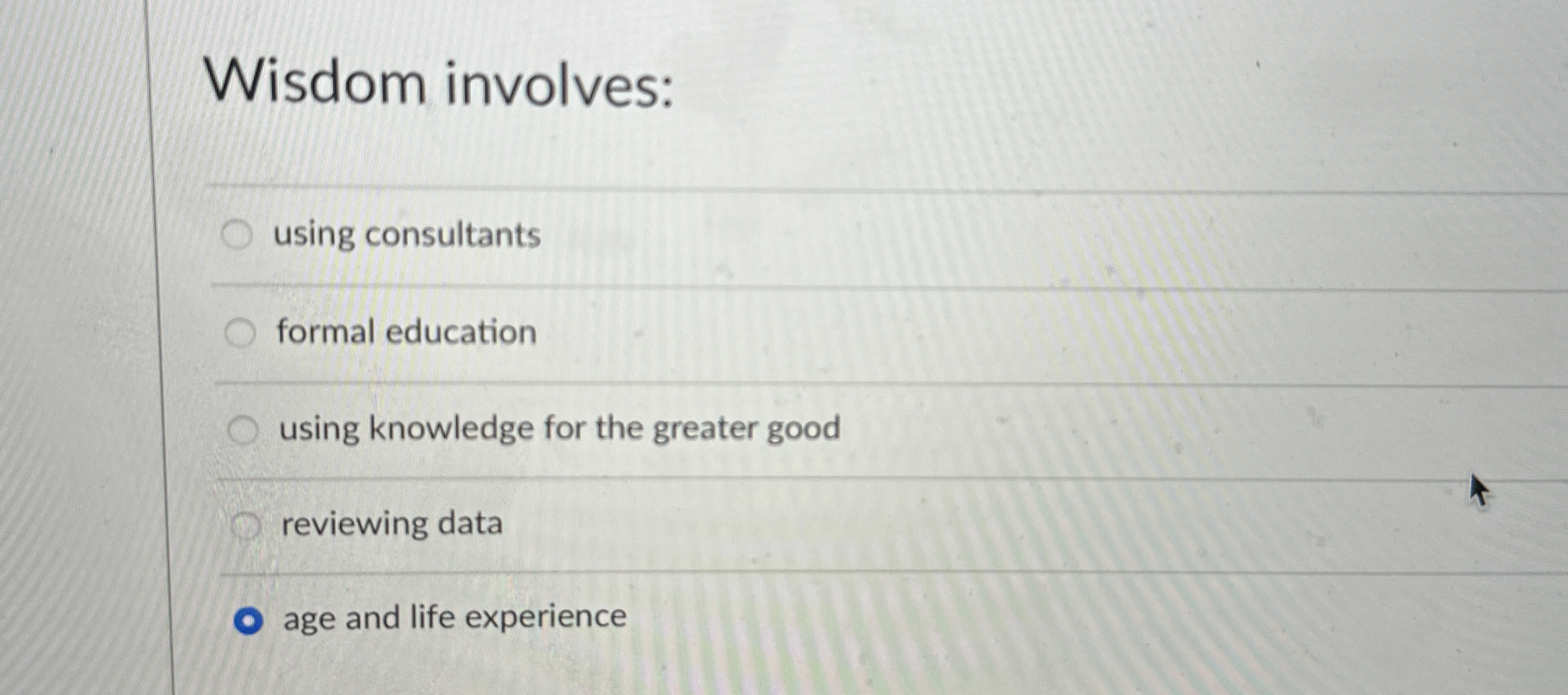 Wisdom involves: using consultants formal