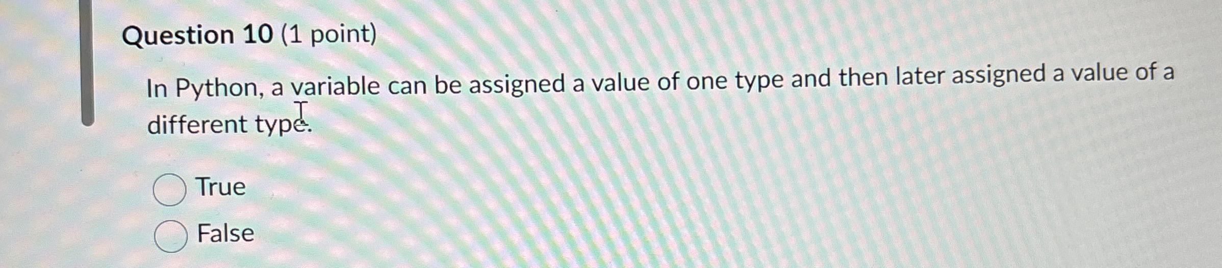 Question 1 0 ( 1 point ) In Python, a variable