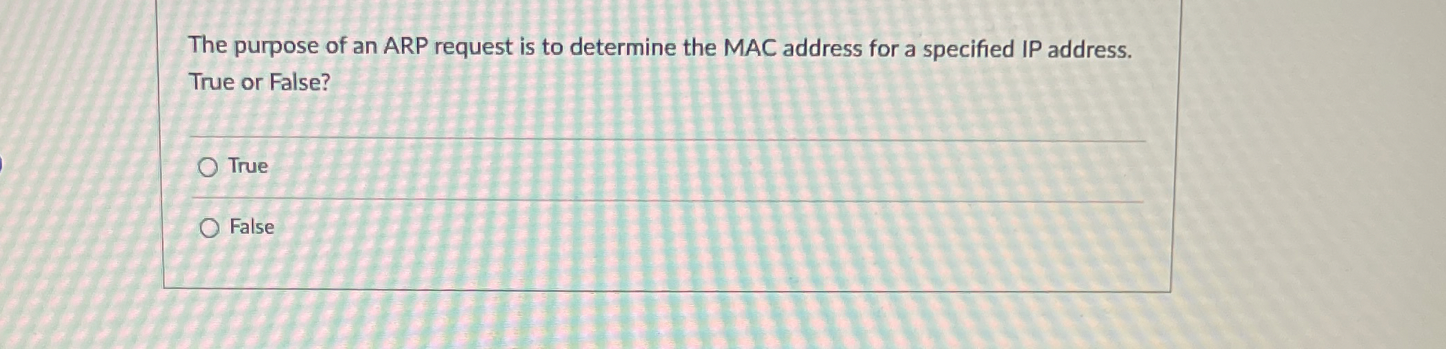 The purpose of an ARP request is to determine the
