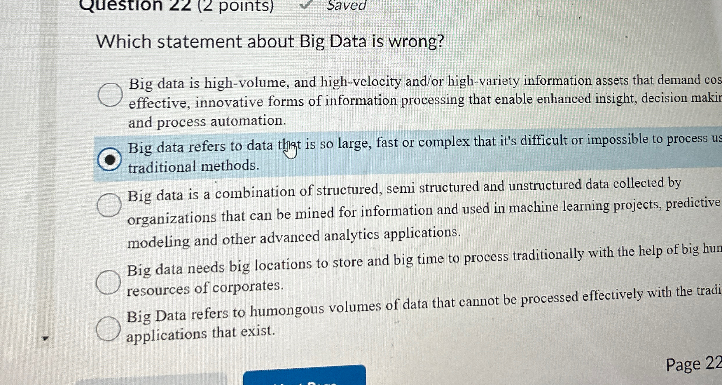Which statement about Big Data is wrong? Big data