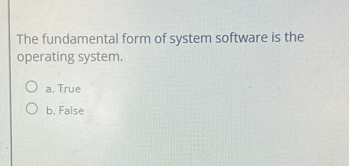 The fundamental form of system software is the