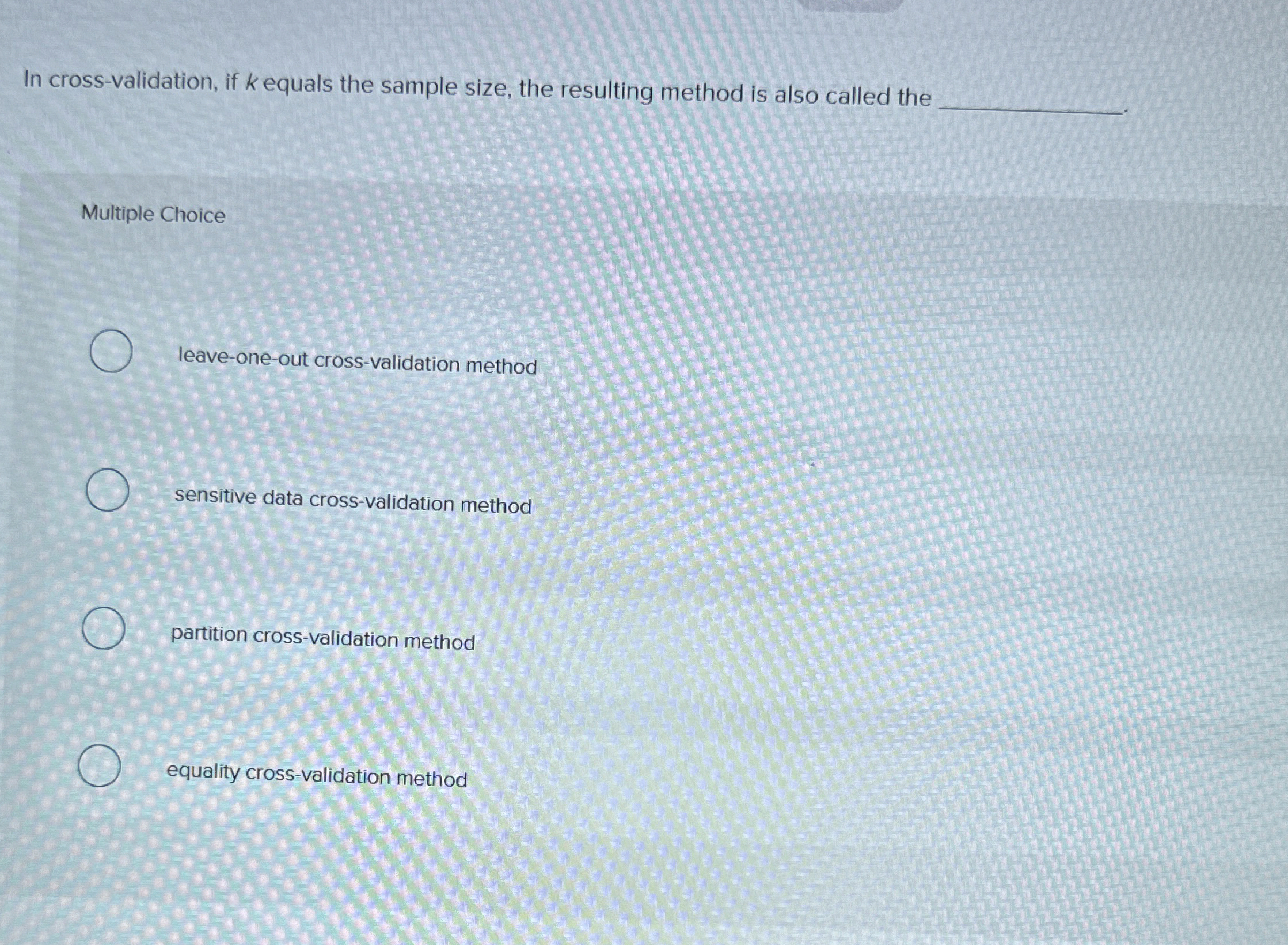 In cross - validation, if k equals the sample