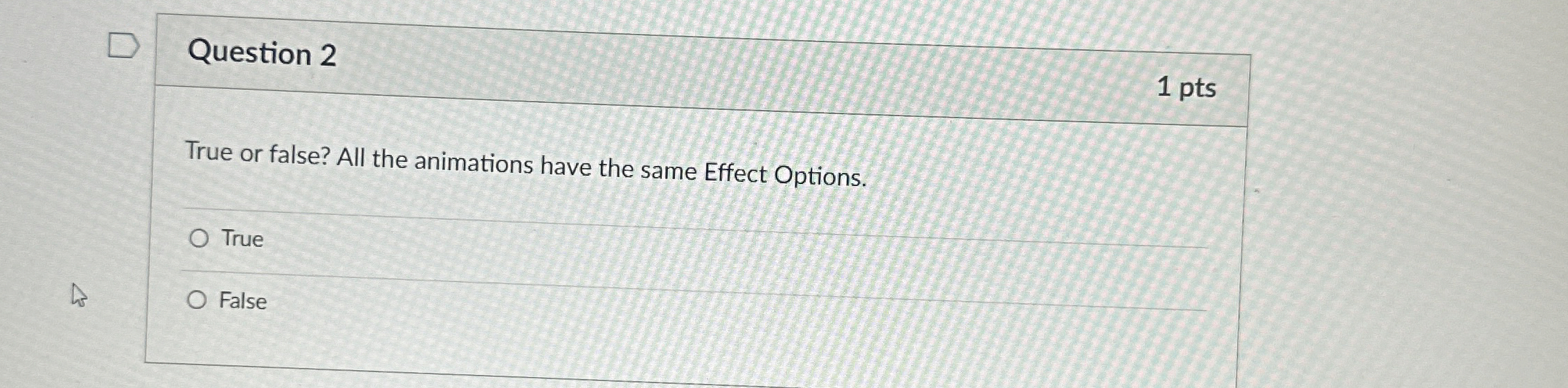 Question 2 1 pts True or false? All the