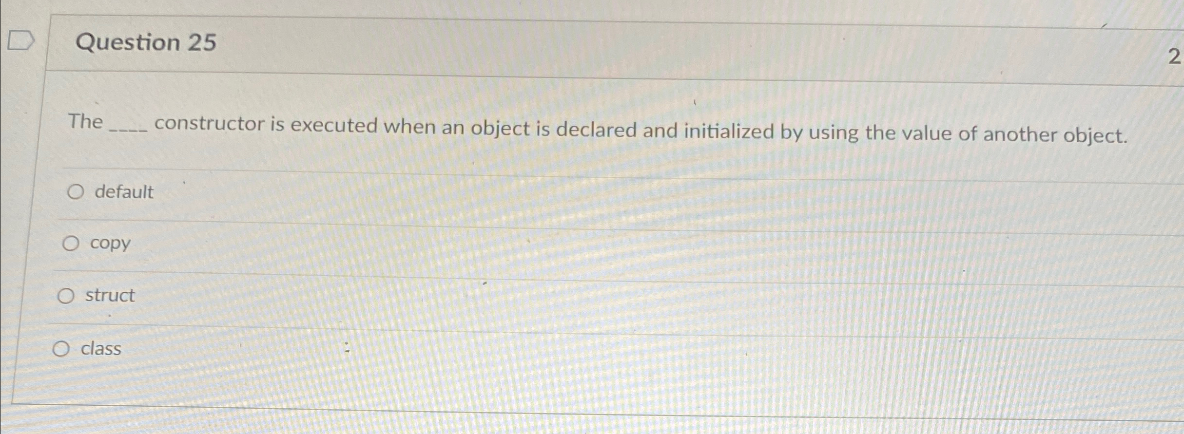 Question 2 5 The constructor is executed when an