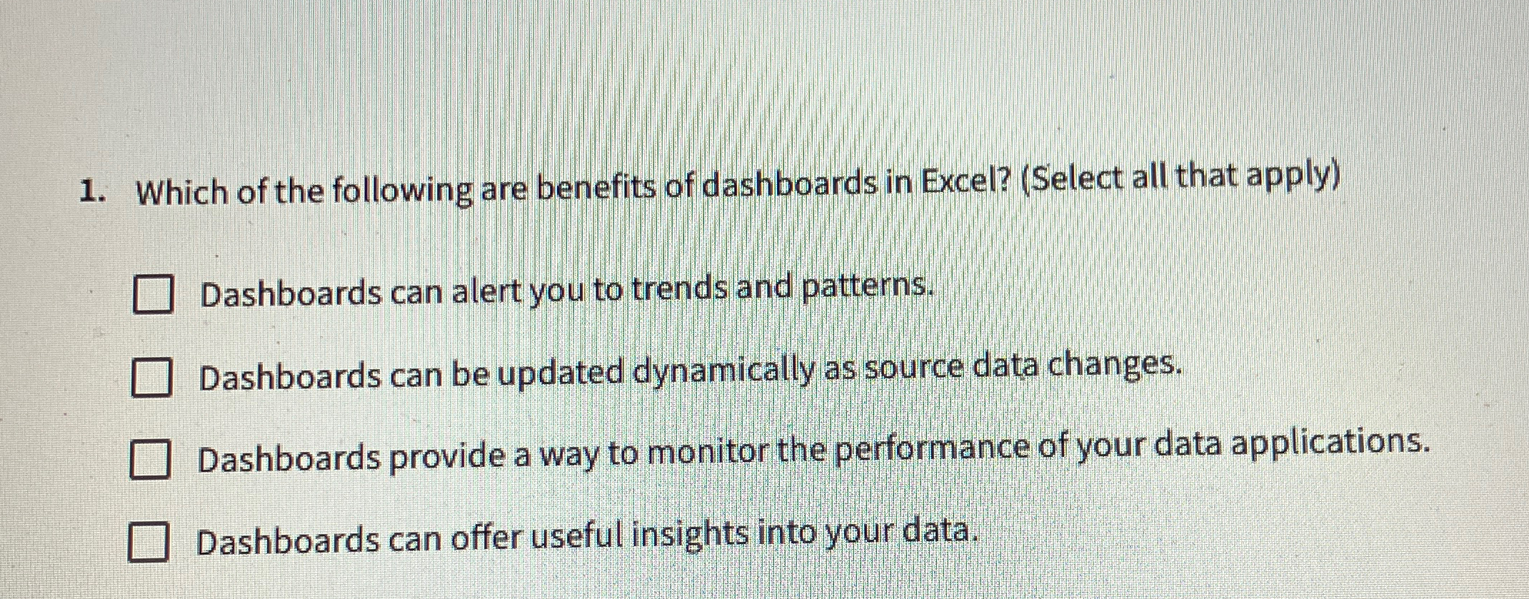 Which of the following are benefits of dashboards