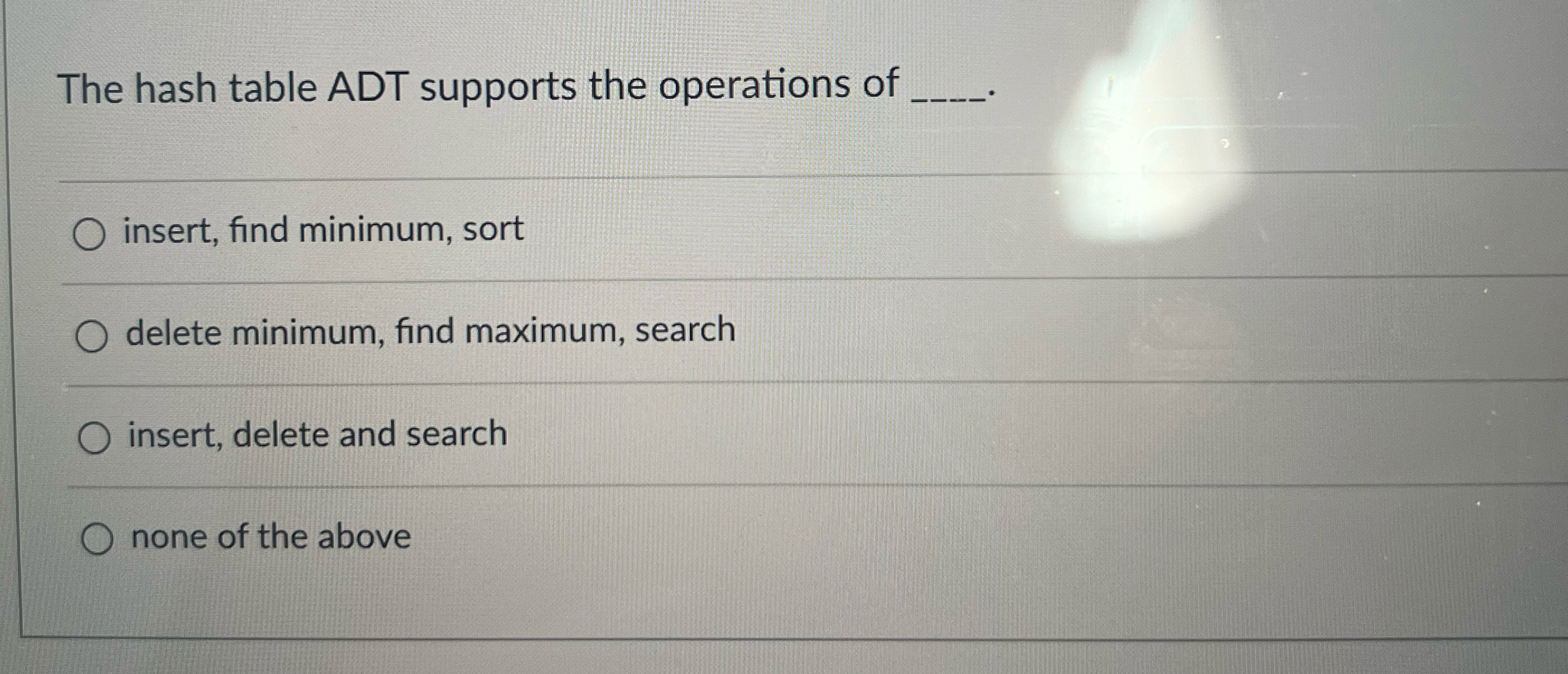 The hash table ADT supports the operations of q ,