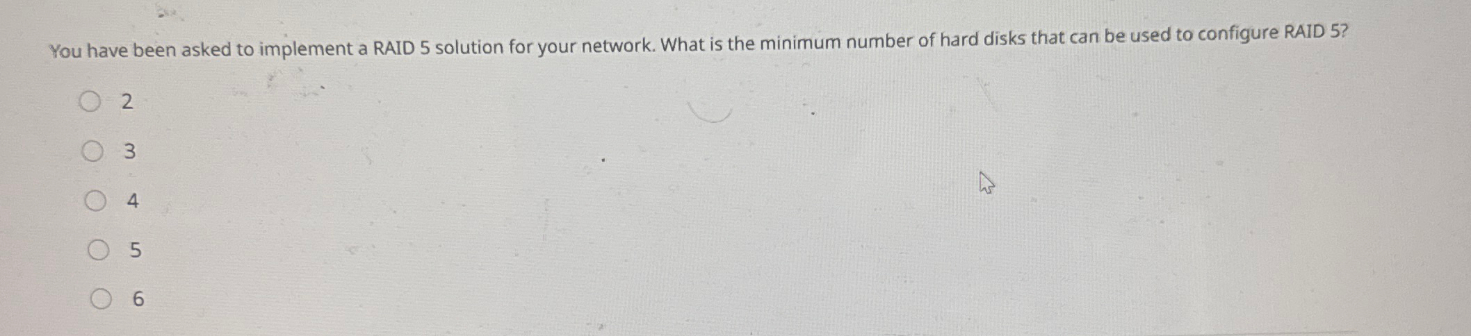 You have been asked to implement a RAID 5