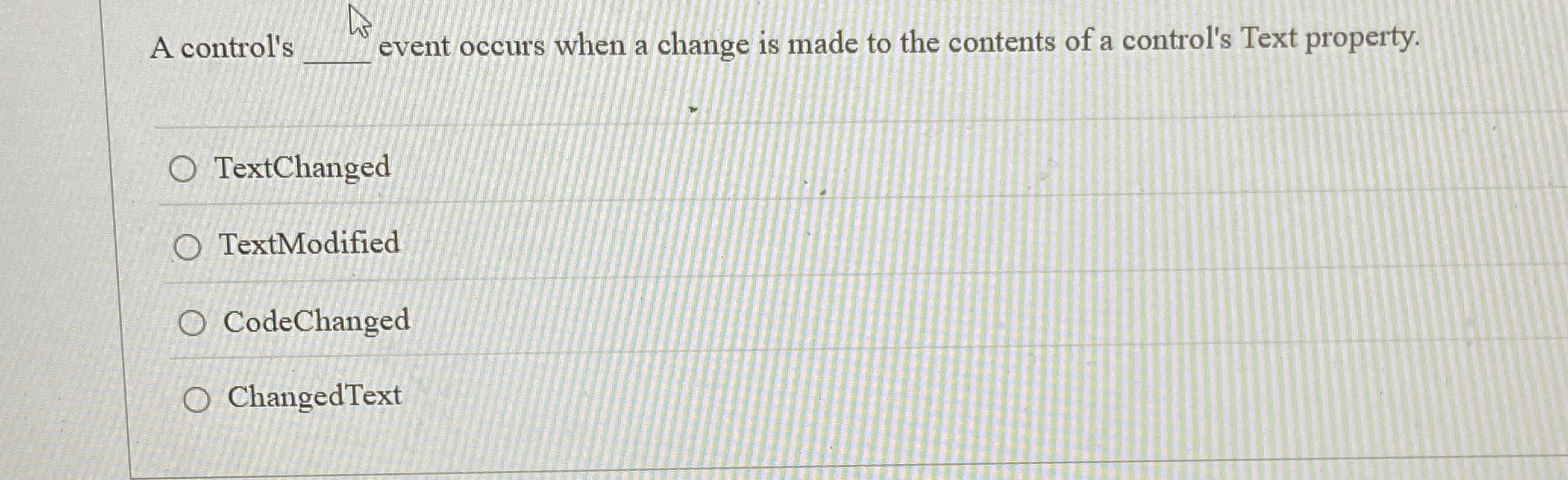 A control's event occurs when a change is made to
