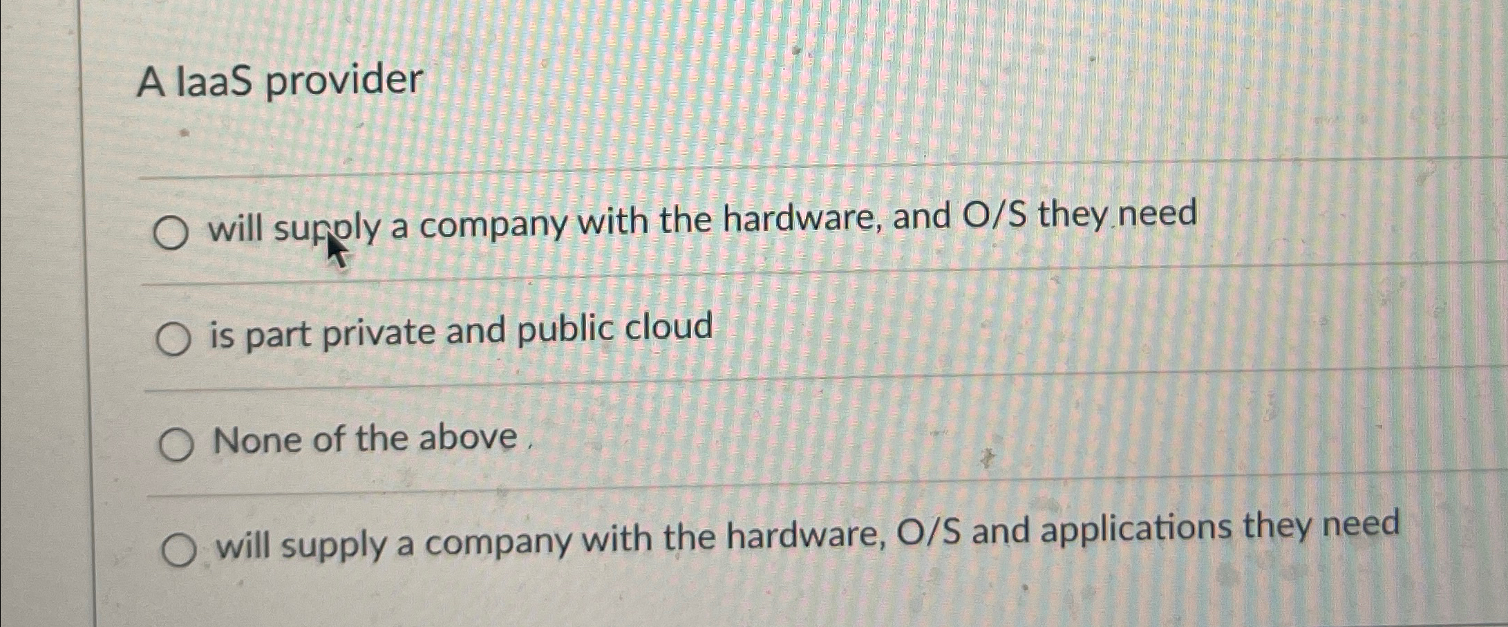 A laaS provider will surply a company with the