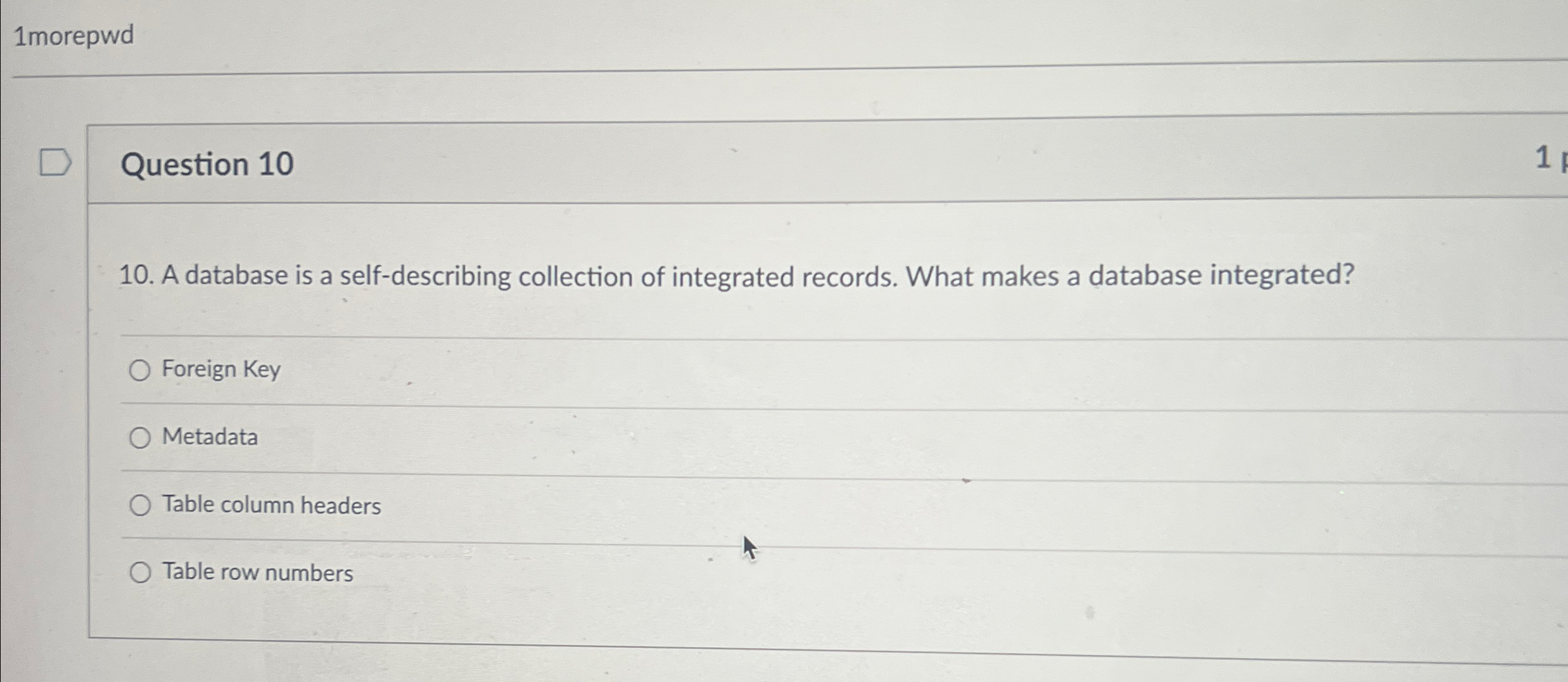 1 morepwd Question 1 0 1 0 . A database is a self