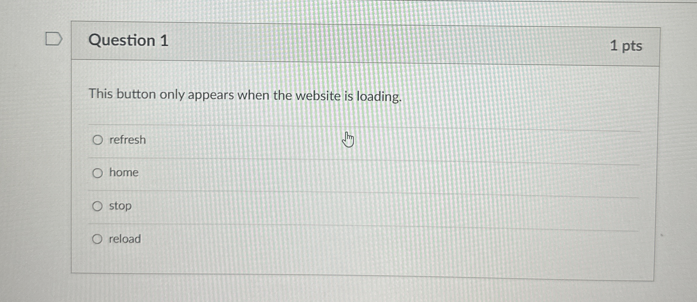 Question 1 1 pts This button only appears when