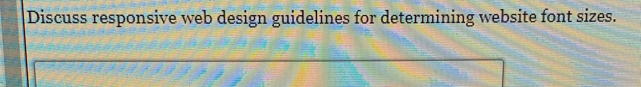 Discuss responsive web design guidelines for