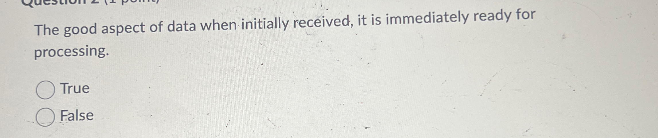 The good aspect of data when initially received,