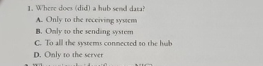 Where does ( did ) a hub send data? A . Only to