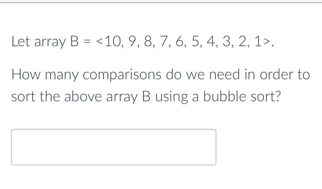 Let array B = < 1 0 , 9 , 8 , 7 , 6 , 5 , 4 , 3 ,