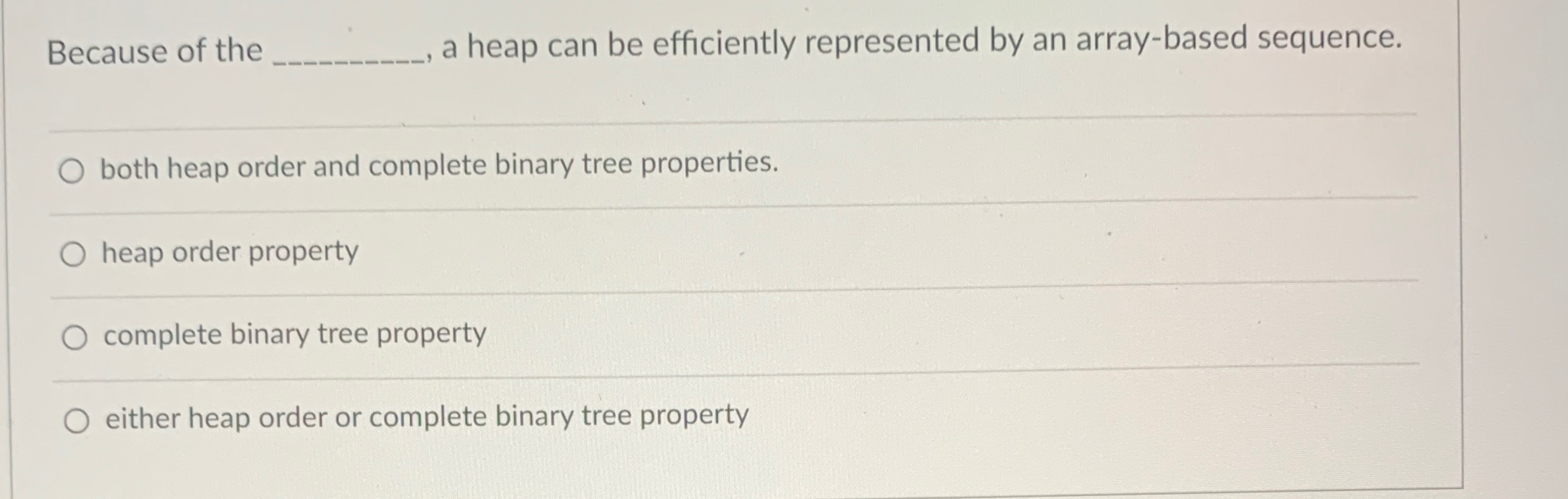 Because of the a heap can be efficiently