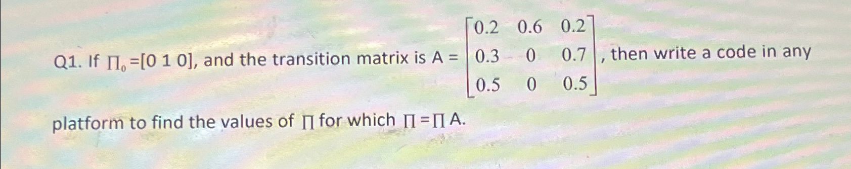 Q 1 . If 0 = [ 0 1 0 ] , and the transition
