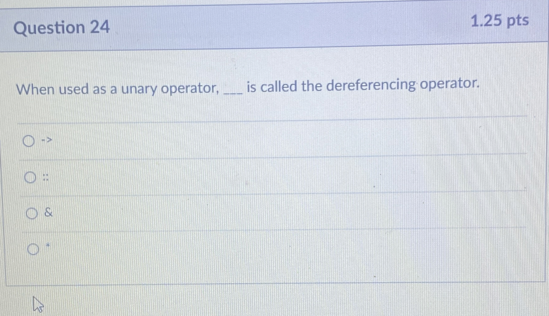 Question 2 4 1 . 2 5 pts When used as a unary