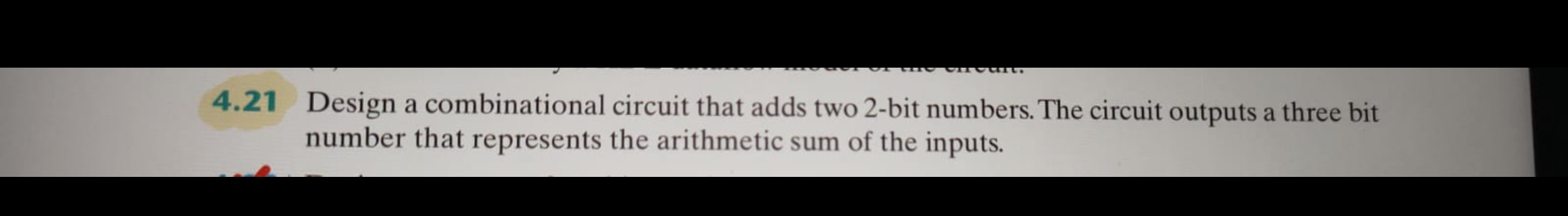 4 . 2 1 Design a combinational circuit that adds
