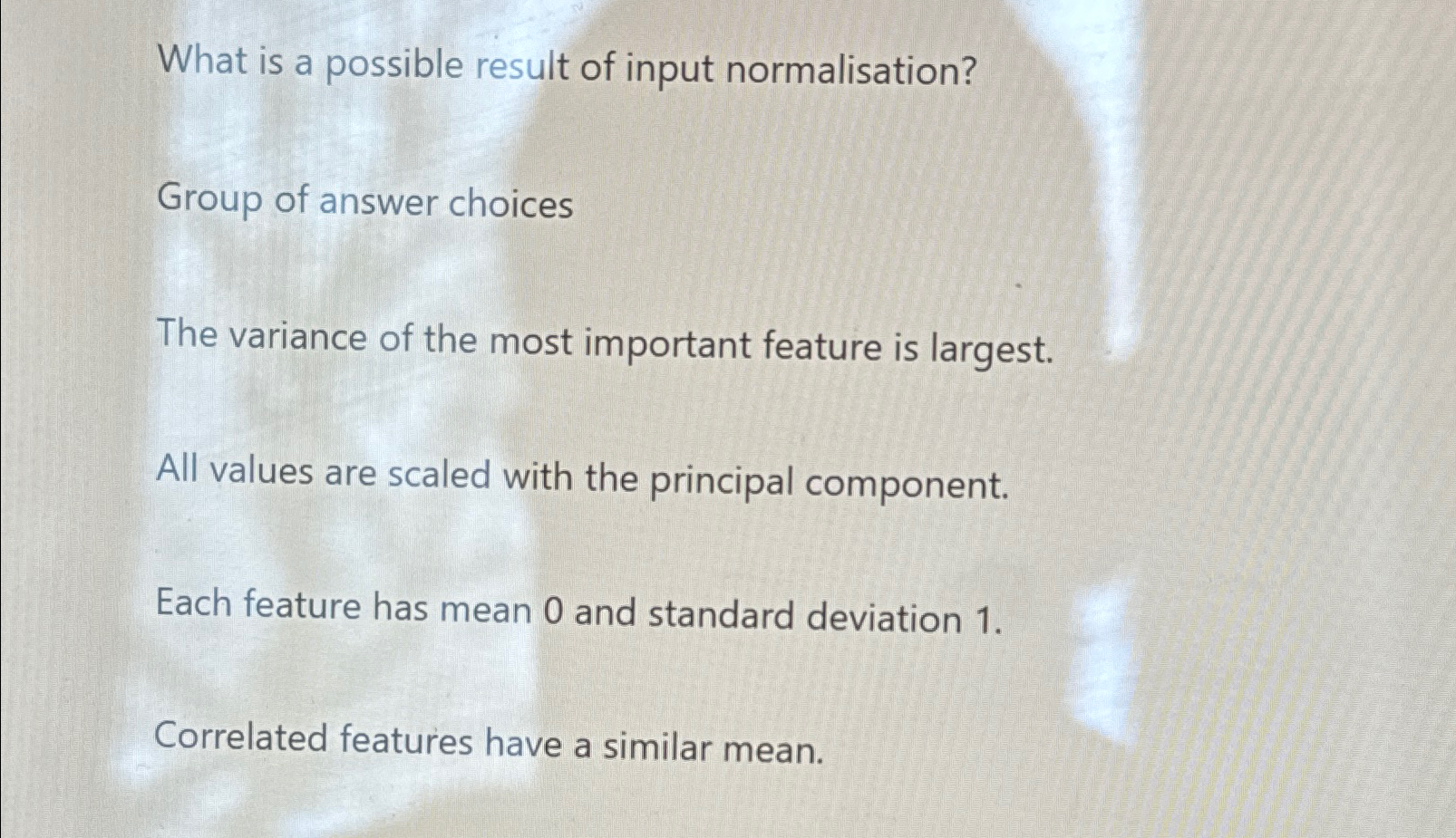 What is a possible result of input normalisation?