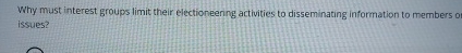 Why must interest groups limit their