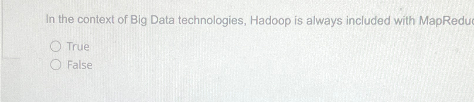 In the context of Big Data technologies, Hadoop