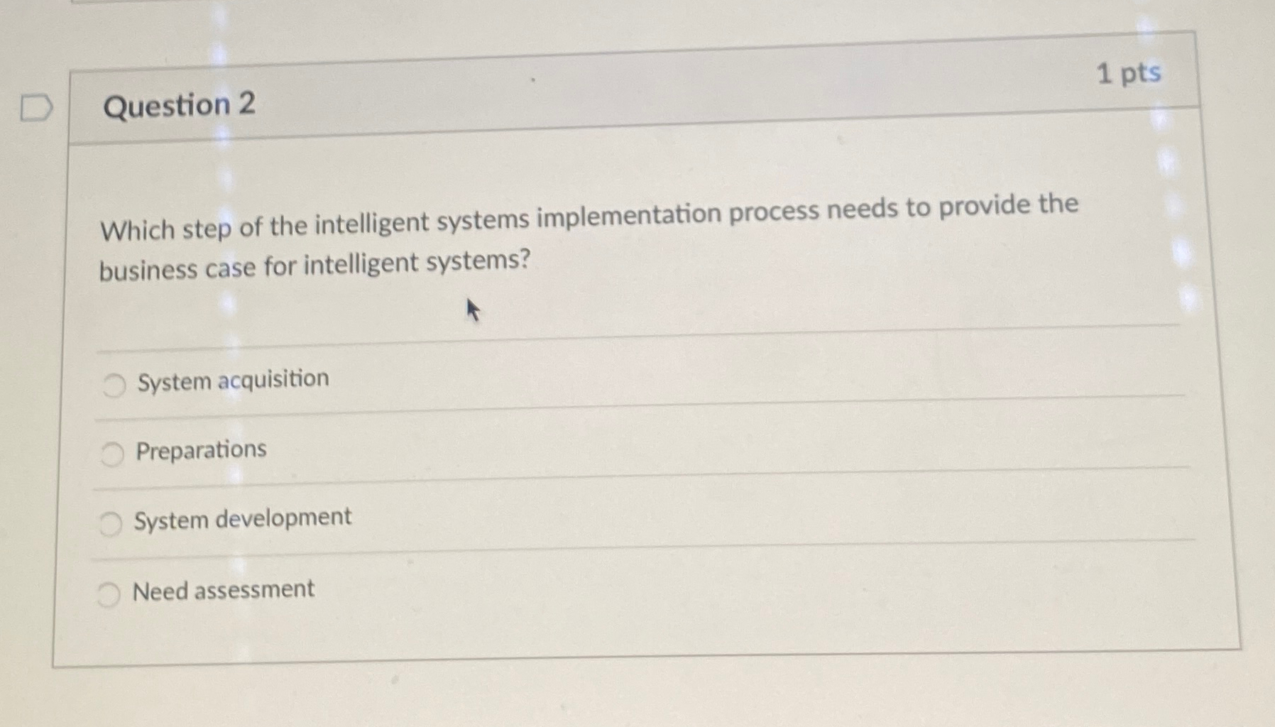 Question 2 1 pts Which step of the intelligent