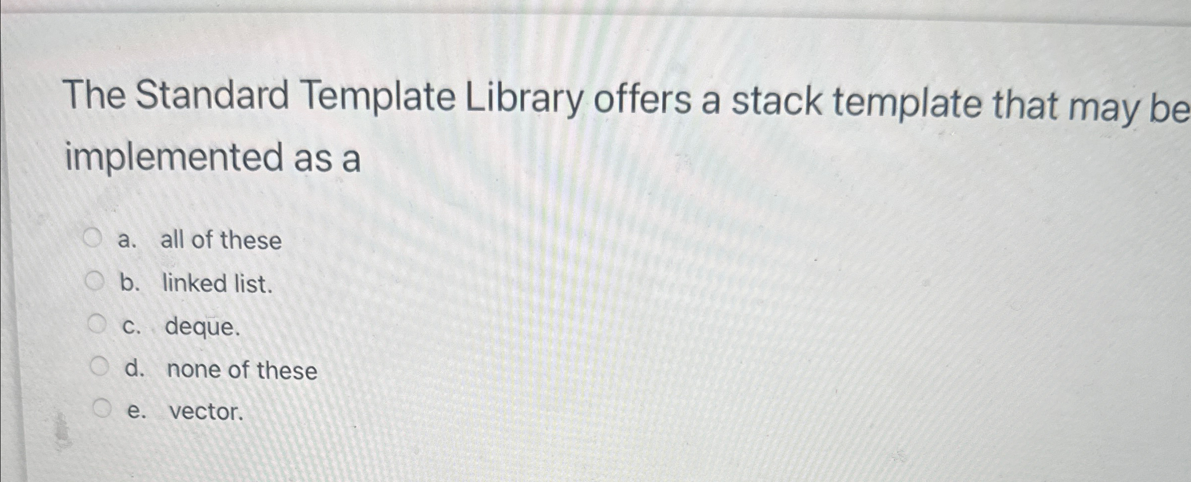 The Standard Template Library offers a stack