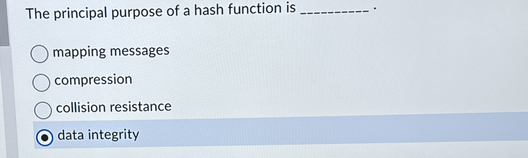 The principal purpose of a hash function is q ,