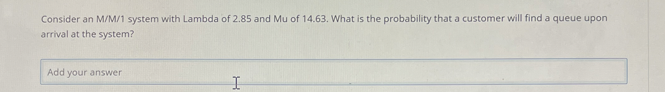 Consider an M / M / 1 system with Lambda of 2 . 8