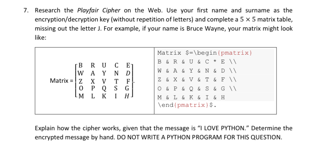 Research the Playfair Cipher on the Web. Use your