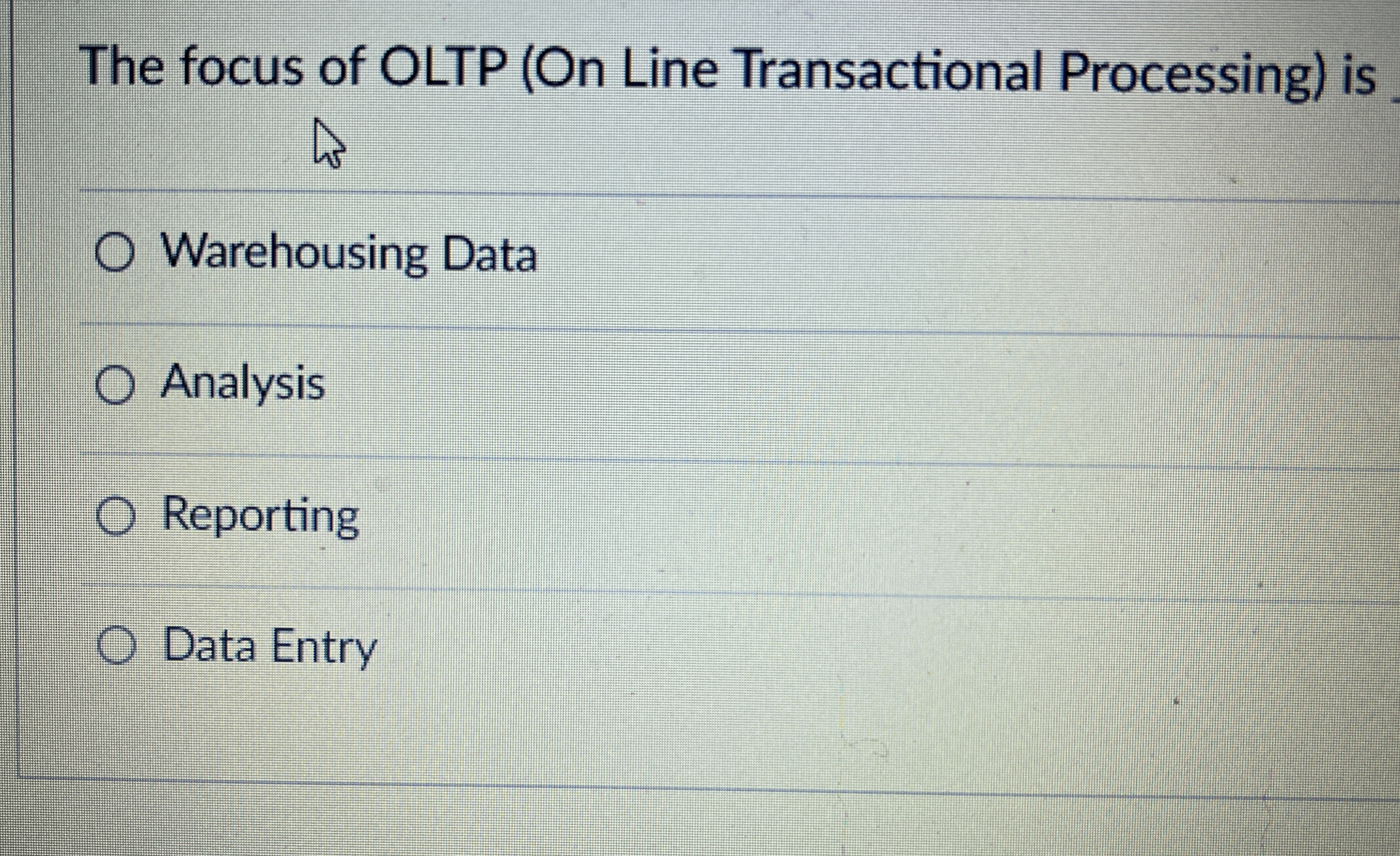 The focus of OLTP ( On Line Transactional