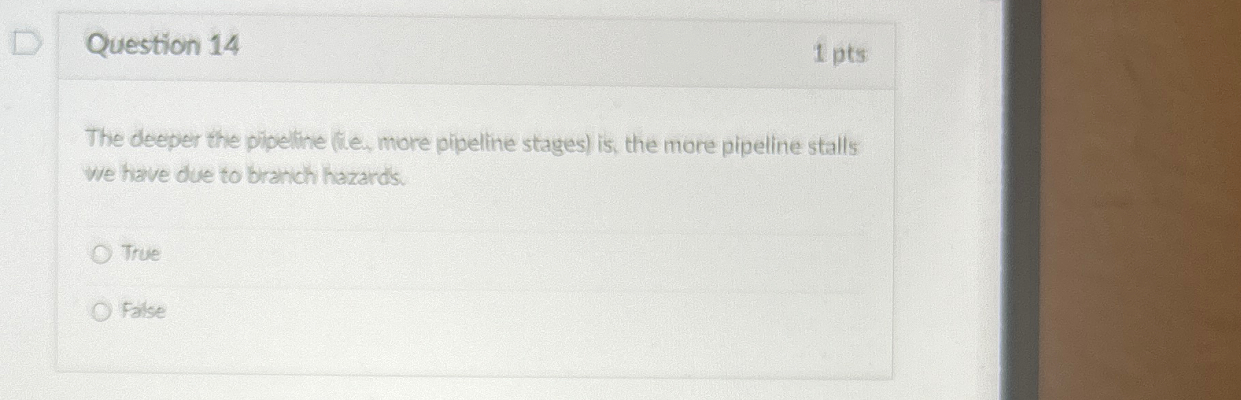 Question 1 4 1 p t s The deeper the pipeline ( i