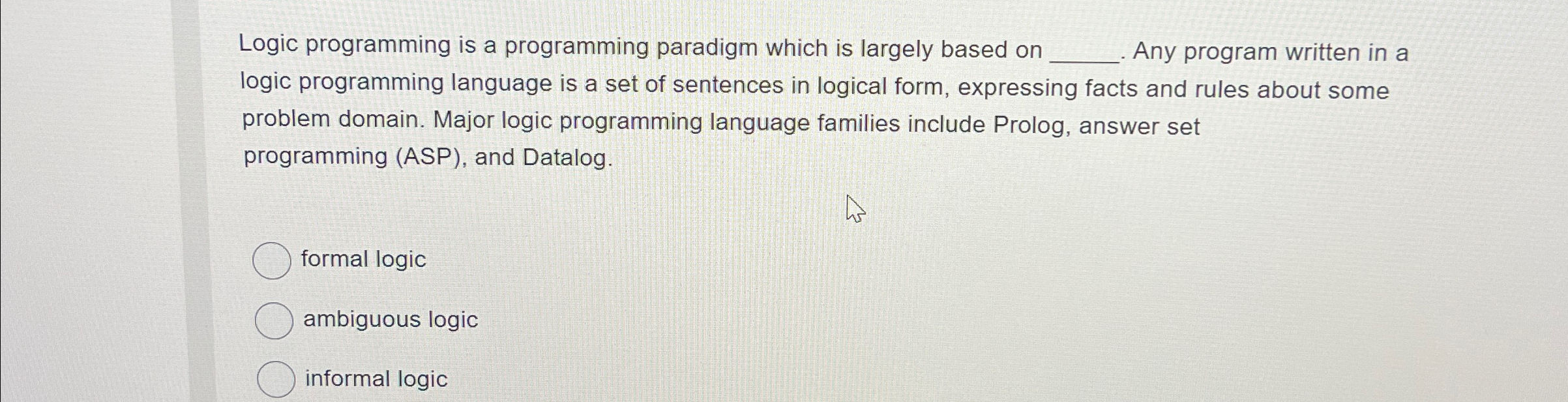 Logic programming is a programming paradigm which