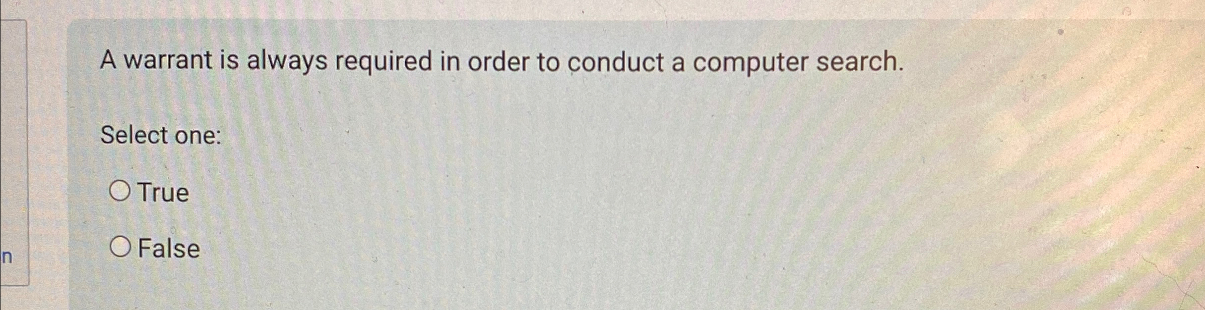A warrant is always required in order to conduct