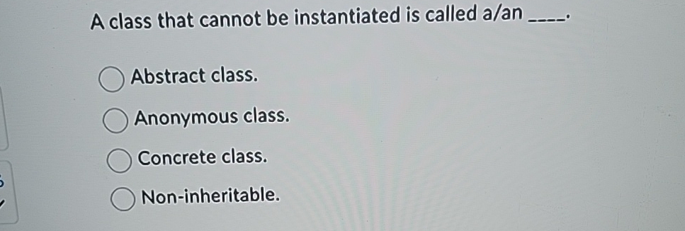 A class that cannot be instantiated is called a /