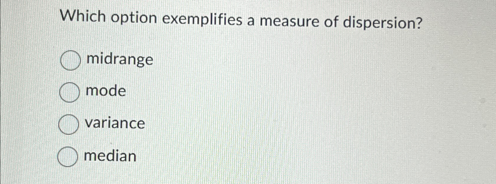 Which option exemplifies a measure of dispersion?
