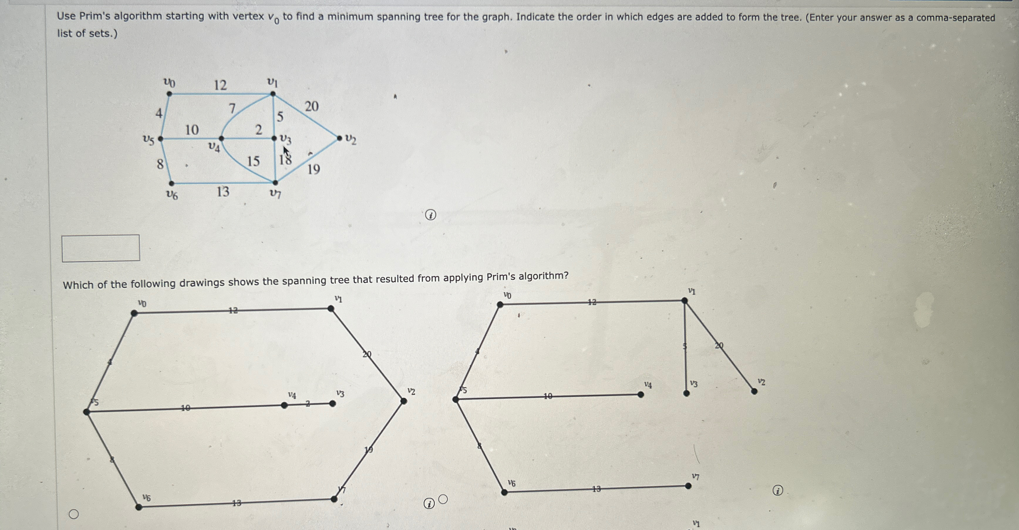 Use Prim's algorithm starting with vertex v 0 to