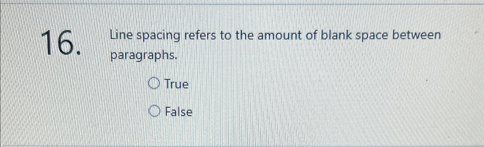 Line spacing refers to the amount of blank space