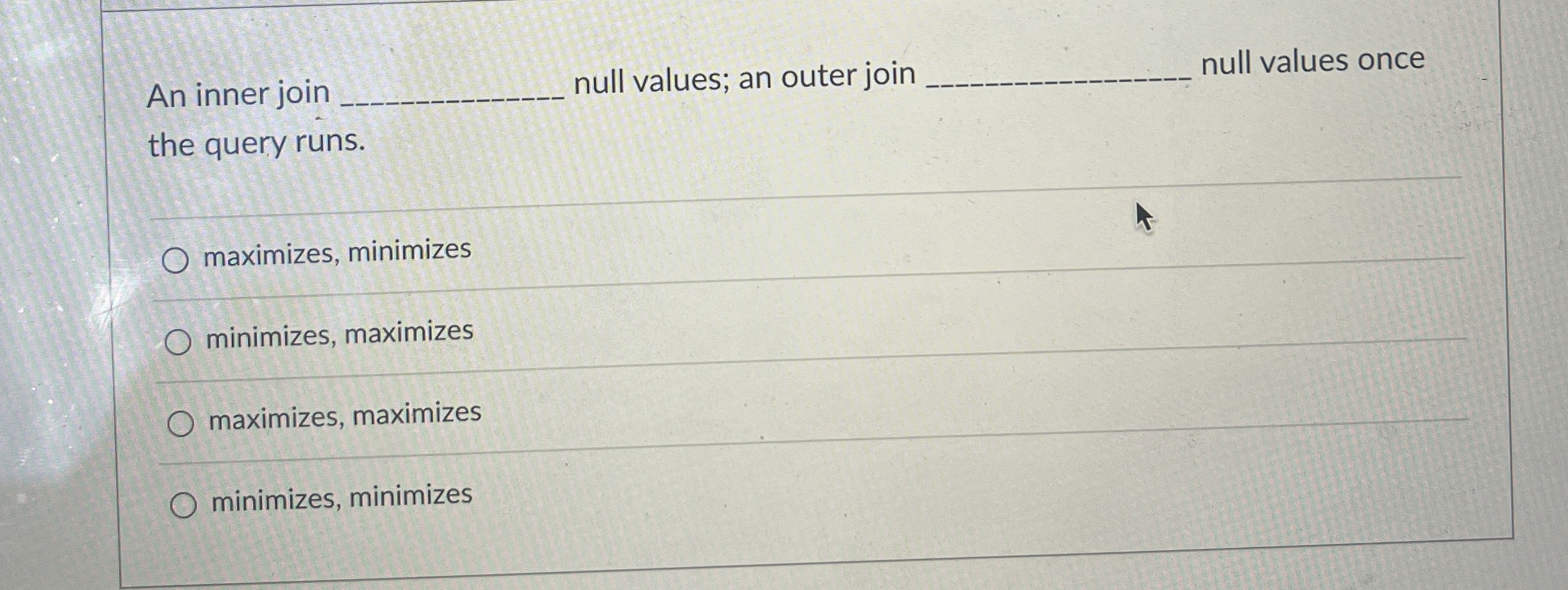 An inner join null values; an outer join null