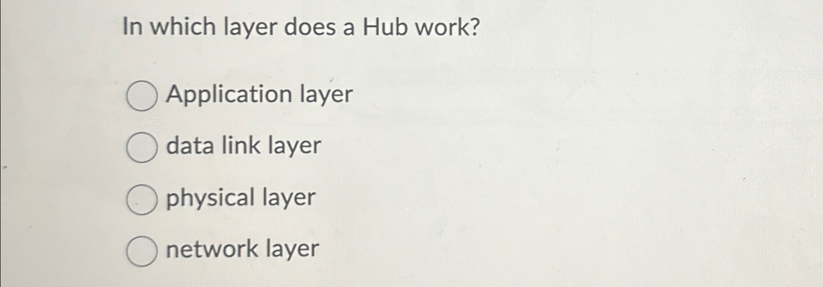 In which layer does a Hub work? Application layer