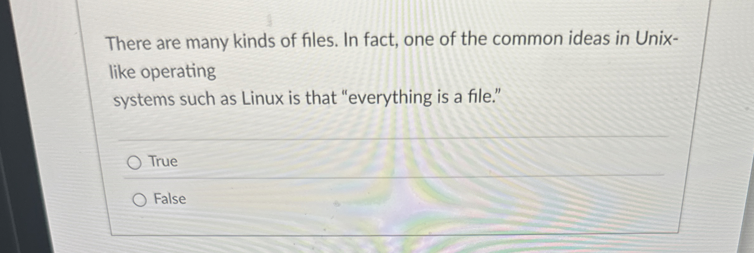 There are many kinds of files. In fact, one of